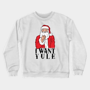 I Want Yule Crewneck Sweatshirt